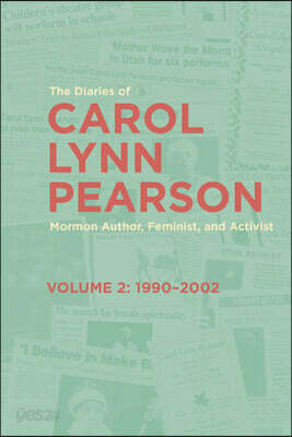 The Diaries of Carol Lynn Pearson--Mormon Author, Feminist, and Activist: Volume 2: 1990-2002 Volume 2