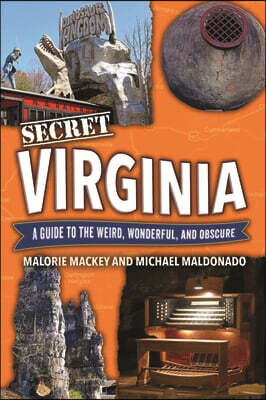 Secret Virginia: A Guide to the Weird, Wonderful, and Obscure