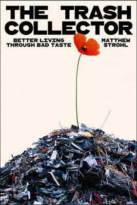 The Trash Collector: Better Living Through Bad Taste
