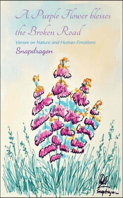 A Purple Flower blesses the Broken Road Verses on nature and human emotions