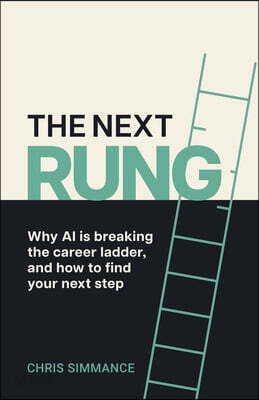 The Next Rung: Why AI Is Breaking the Career Ladder, and How to Find Your Next Step