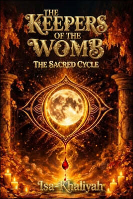 The Keepers Of The Womb: The Sacred Cycle