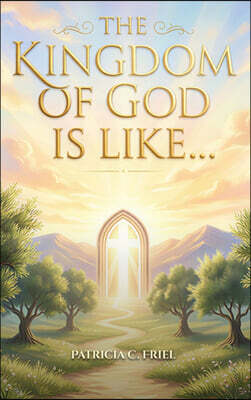 Parker Publishers The Kingdom of God is Like...