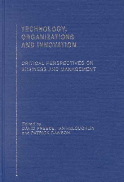 Technology, Organizations and Innovation: Critical Perspectives on Business and Management