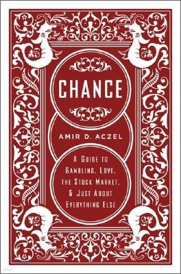 Chance: A Guide to Gambling, Love, the Stock Market, and Just about Everything Else