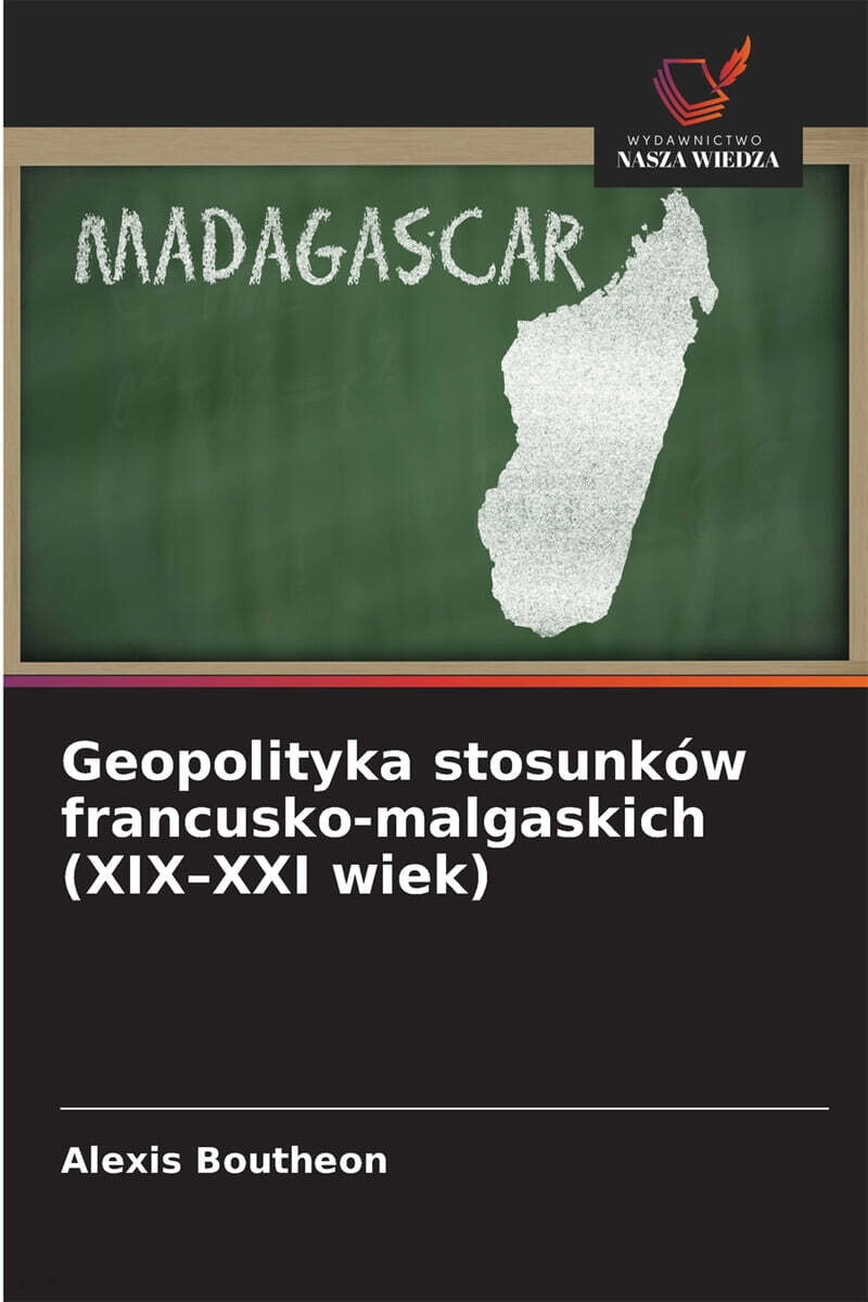 Geopolityka stosunkow francusko-malgaskich (XIX-XXI wiek)