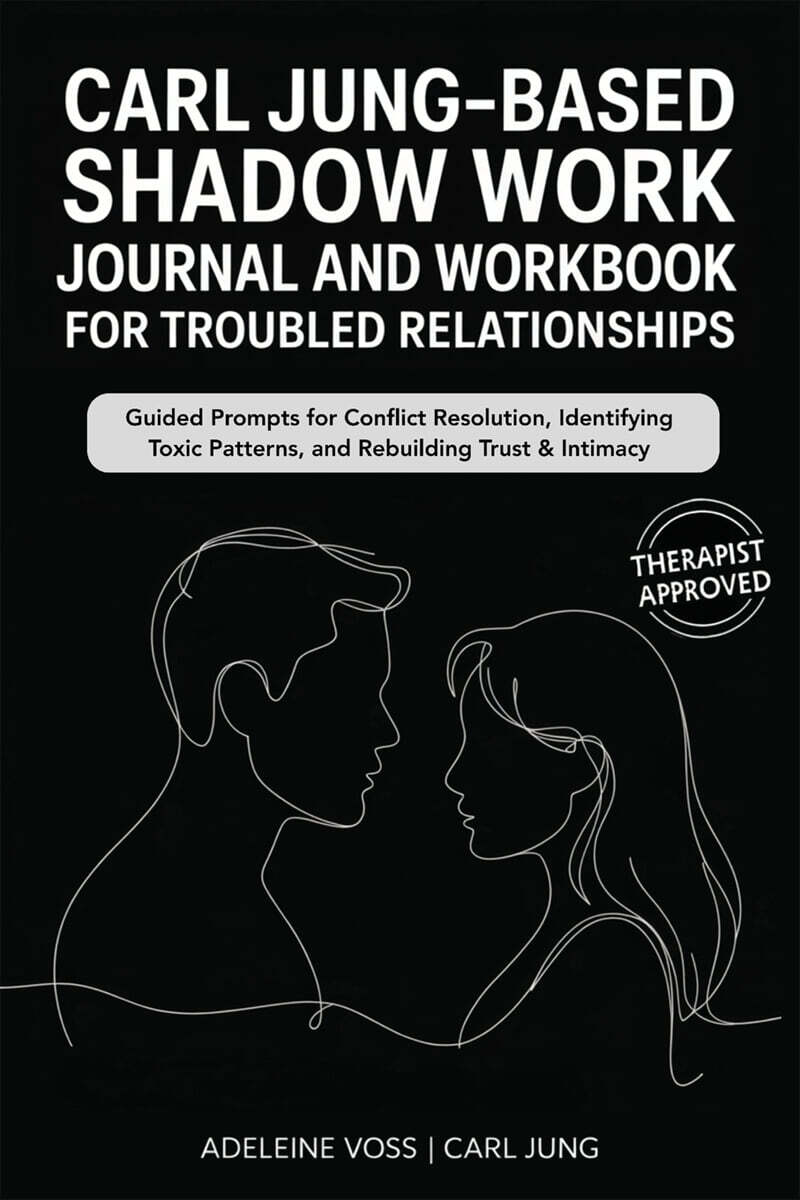 Carl Jung-Based Shadow Work Journal and Workbook for Troubled Relationships