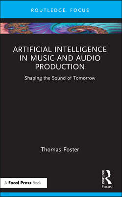 Focal Press Artificial Intelligence in Music and Audio Production