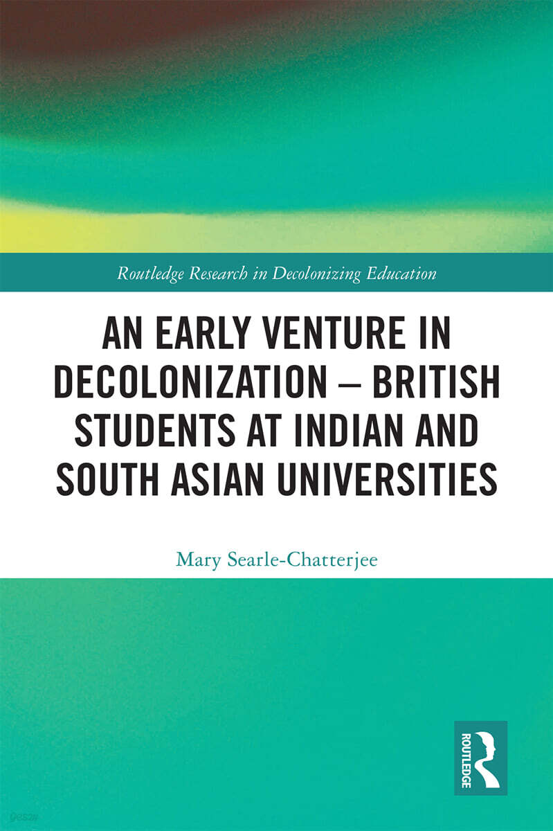 Early Venture in Decolonization – British Students at Indian and South Asian Universities