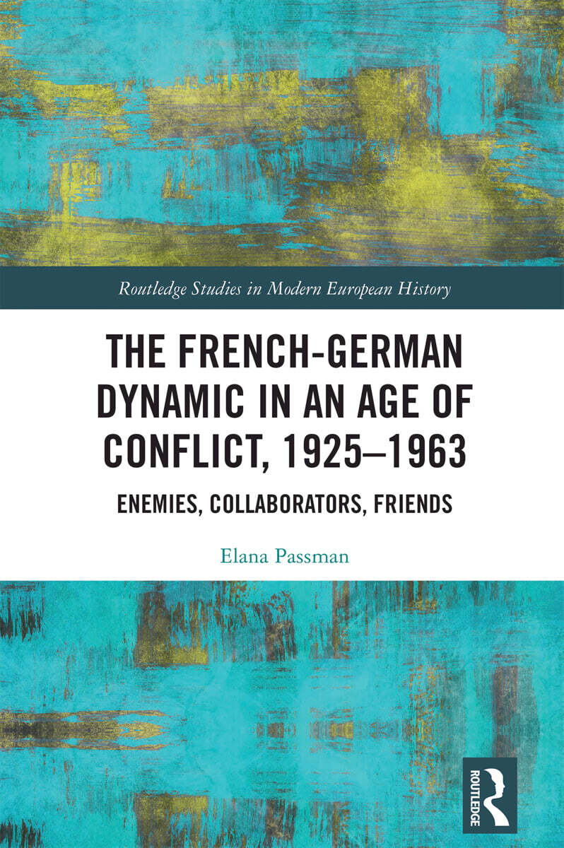 French-German Dynamic in an Age of Conflict, 1925–1963