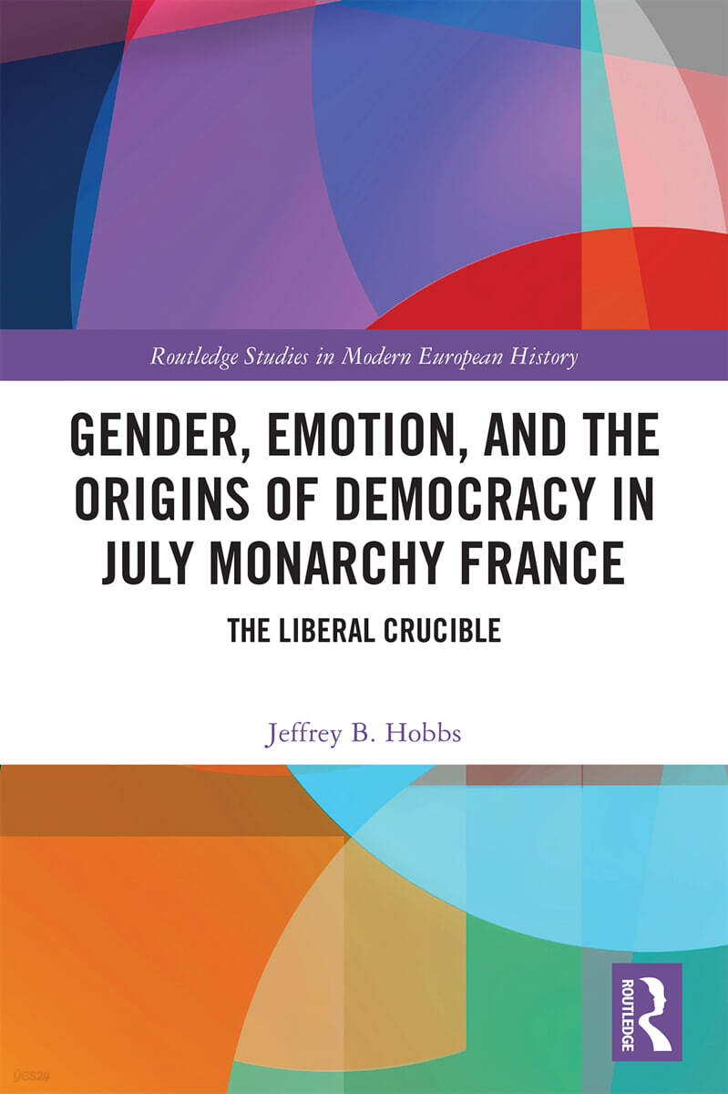 Gender, Emotion, and the Origins of Democracy in July Monarchy France