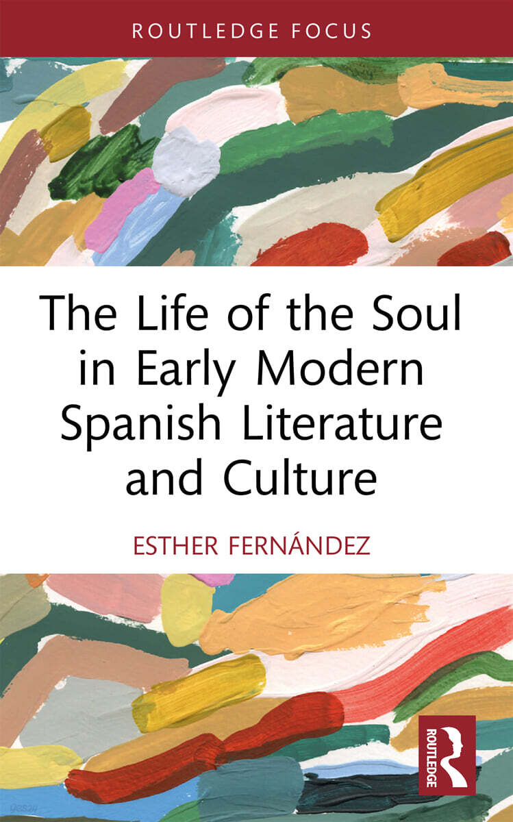 Life of the Soul in Early Modern Spanish Literature and Culture