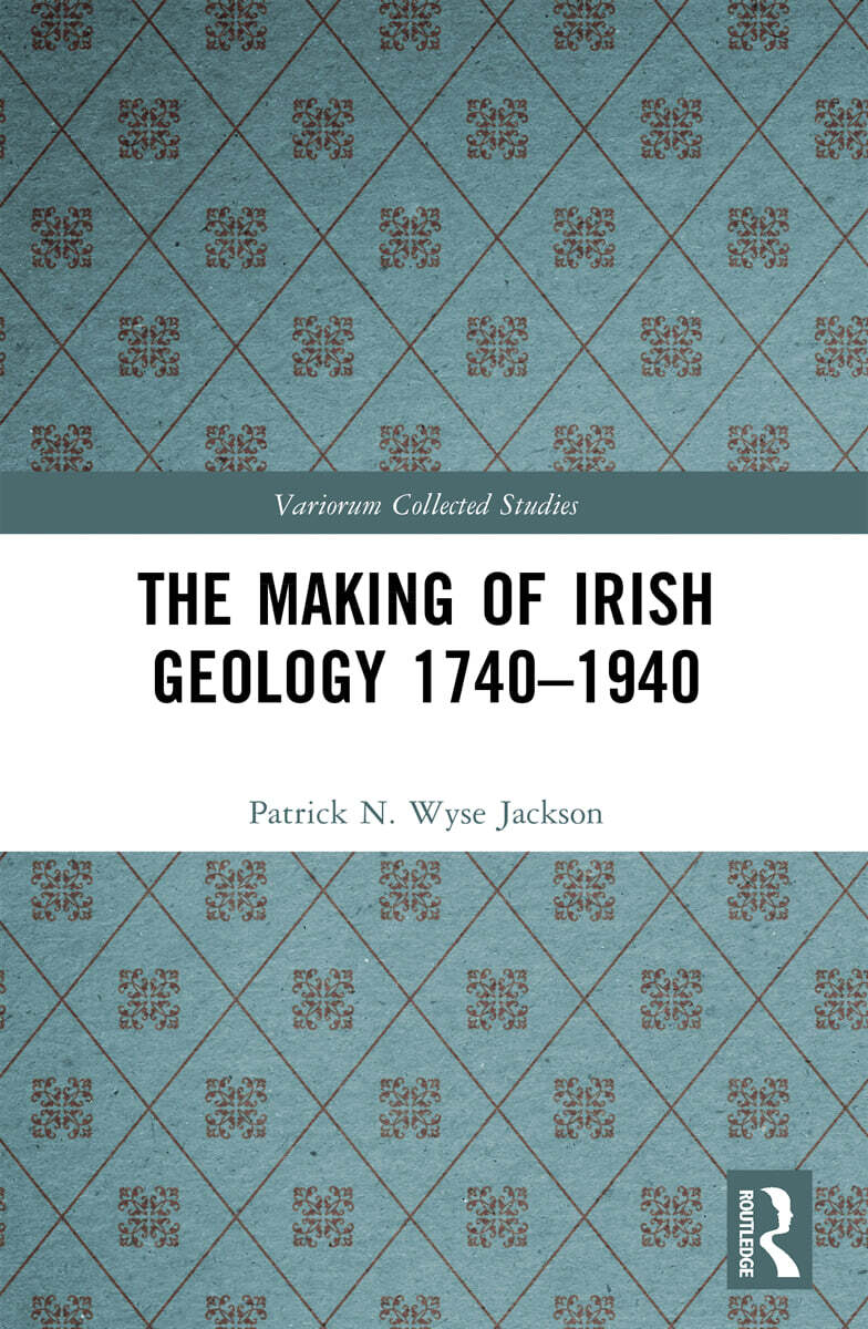 Making of Irish Geology 1740–1940