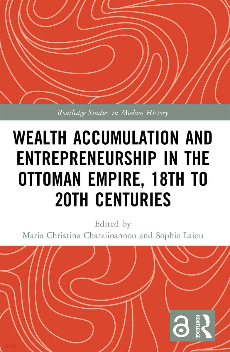 Wealth Accumulation and Entrepreneurship in the Ottoman Empire, 18th to 20th Centuries