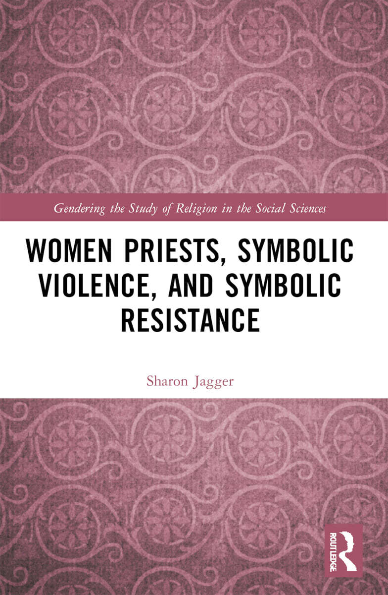 Women Priests, Symbolic Violence, and Symbolic Resistance
