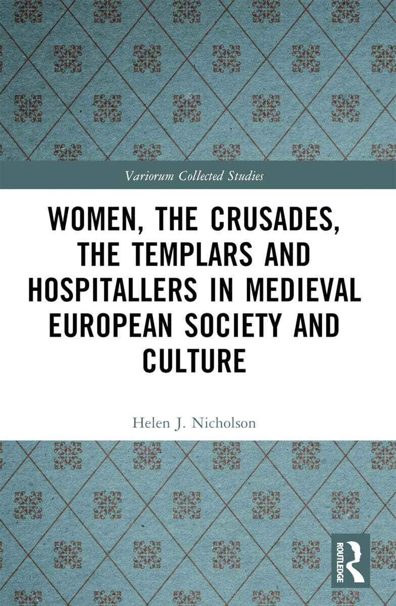 Women, the Crusades, the Templars and Hospitallers in Medieval European Society and Culture
