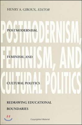 Postmodernism, Feminism, and Cultural Politics: Redrawing Educational Boundaries