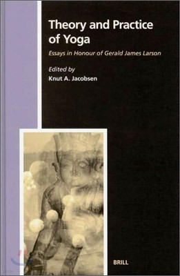 Theory and Practice of Yoga: Essays in Honour of Gerald James Larson