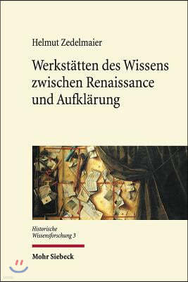 Werkstatten Des Wissens Zwischen Renaissance Und Aufklarung