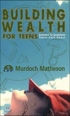 Building Wealth for Teens: Answers to Questions Teens Care about