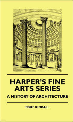 Harper's Fine Arts Series - A History of Architecture