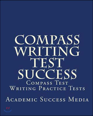 Compass Writing Test Success: Compass Test Writing Practice Tests