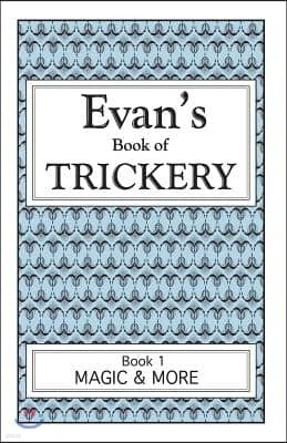 Evan's Book Of Trickery, Book 1: Magic & More