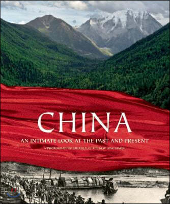 China: An Intimate Look at the Past and Present: A Photographic Journey of the New Long March