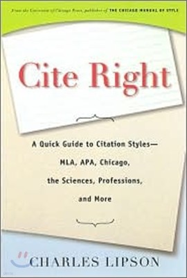 Cite Right : A Quick Guide to Citation Styles--MLA, APA, Chicago, the Sciences, Professions, and More