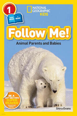 National Geographic Kids Readers Level 1 : Follow Me!: Animal Parents and Babies