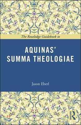 The Routledge Guidebook to Aquinas' Summa Theologiae