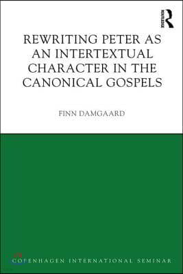 Rewriting Peter as an Intertextual Character in the Canonical Gospels