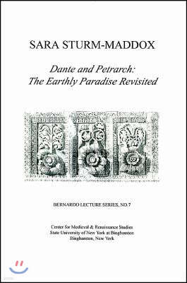 Dante and Petrarch: The Earthly Paradise Revisited: Bernardo Lecture Series, No. 7