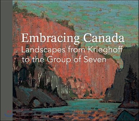 Embracing Canada: Landscapes from Krieghoff to the Group of Seven