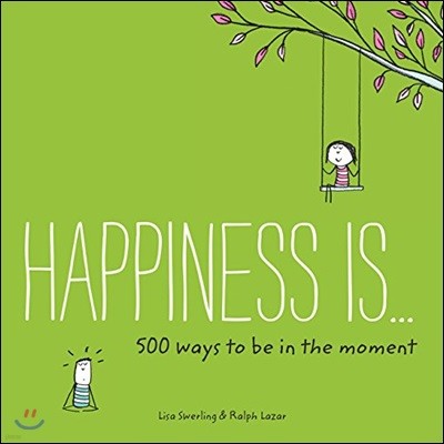 Happiness Is . . . 500 Ways to Be in the Moment: (Books about Mindfulness, Happy Gifts)