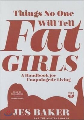 Things No One Will Tell Fat Girls: A Handbook for Unapologetic Living