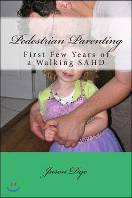 Pedestrian Parenting: First Few Years of a Walking SAHD