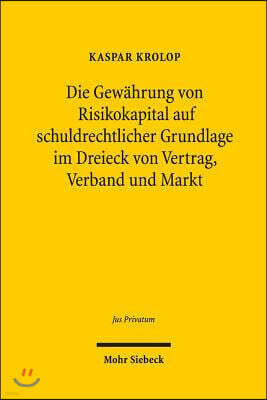 Isd Die Gewahrung Von Risikokapital Auf Schuldrechtlicher Grundlage Im Dreieck Von Vertrag, Verband Und Markt: Gestaltungsformen, Covenants Und Grenzen De
