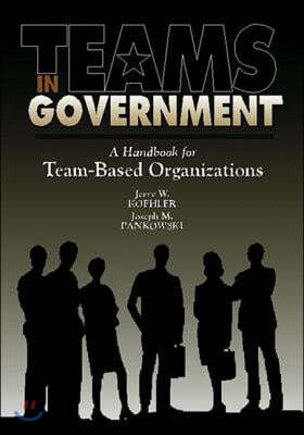 Teams in Government: A Handbook for Team-Based Organization