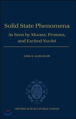 Solid State Phenomena: As Seen by Muons, Protons, and Excited Nuclei