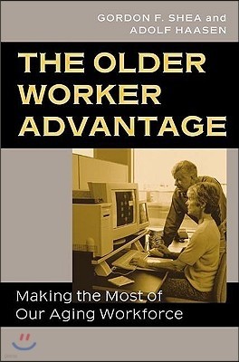 The Older Worker Advantage: Making the Most of Our Aging Workforce