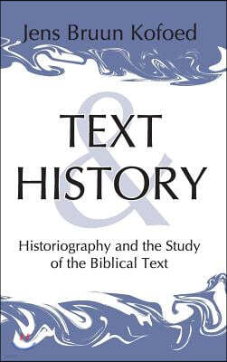 Text and History: Historiography and the Study of the Biblical Text