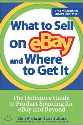 What to Sell on Ebay and Where to Get It: The Definitive Guide to Product Sourcing for Ebay and Beyond