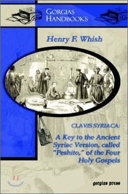 Clavis Syriaca: A Key to the Ancient Syriac Version Called "Peshitto" of the Four Holy Gospels (Study Edition)