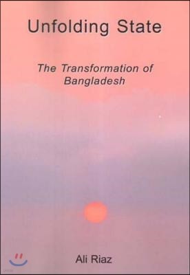 Unfolding State: The Transformation of Bangladesh