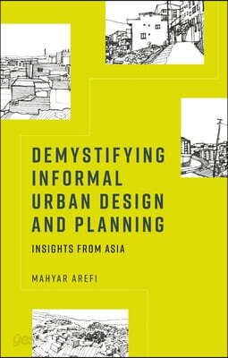 Demystifying Informal Urban Design and Planning: Insights from Asia