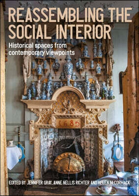 Reassembling the Social Interior: Historical Spaces from Contemporary Viewpoints