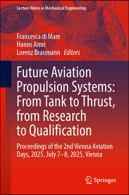 Springer Future Aviation Propulsion Systems: From Tank to Thrust, from Research to Qualification: Proceedings of the 2nd Vienna Aviation Days, 2025, July 7-8,