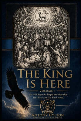Michael Hylton Har Tziyon as THE KING IS HERE Volume One: Letters to a Rabbi: He Will Raise the People and Show That His Word and His Torah Are Valid