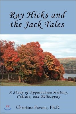 Ray Hicks and the Jack Tales: A Study of Appalachian History, Culture, and Philosophy